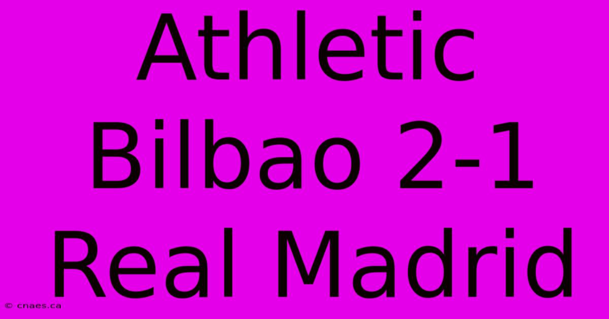 Athletic Bilbao 2-1 Real Madrid