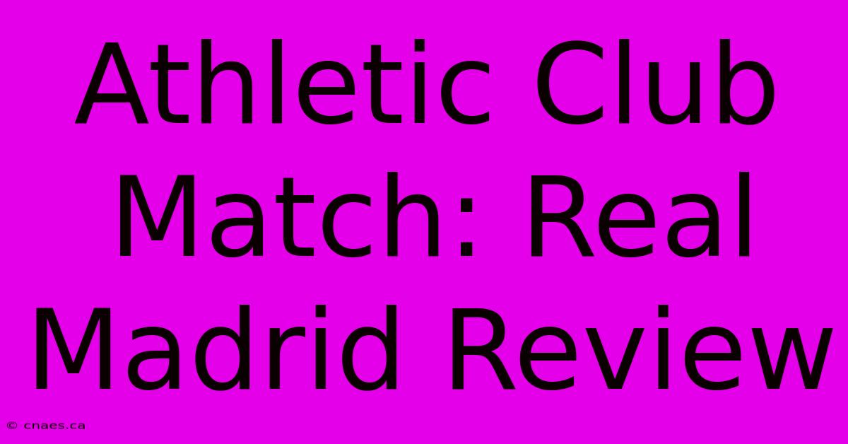 Athletic Club Match: Real Madrid Review