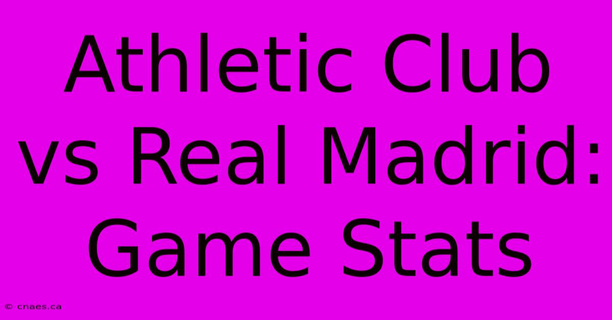 Athletic Club Vs Real Madrid: Game Stats