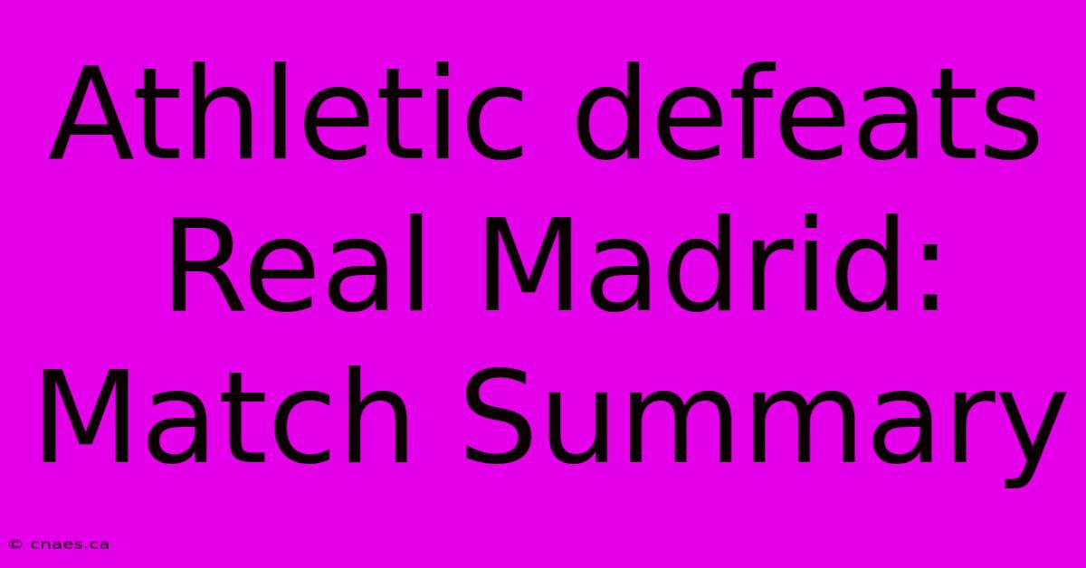 Athletic Defeats Real Madrid: Match Summary