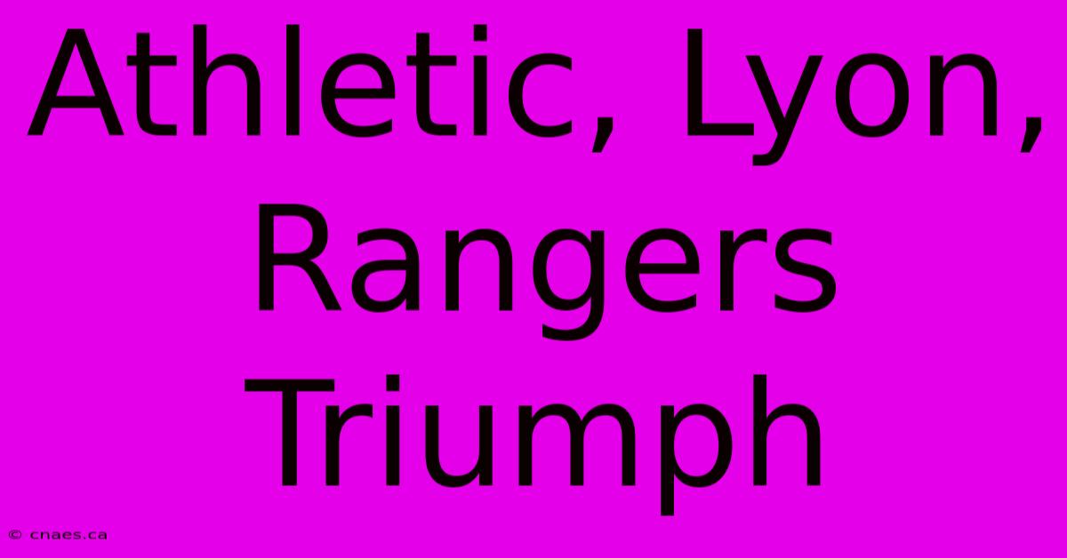 Athletic, Lyon, Rangers Triumph