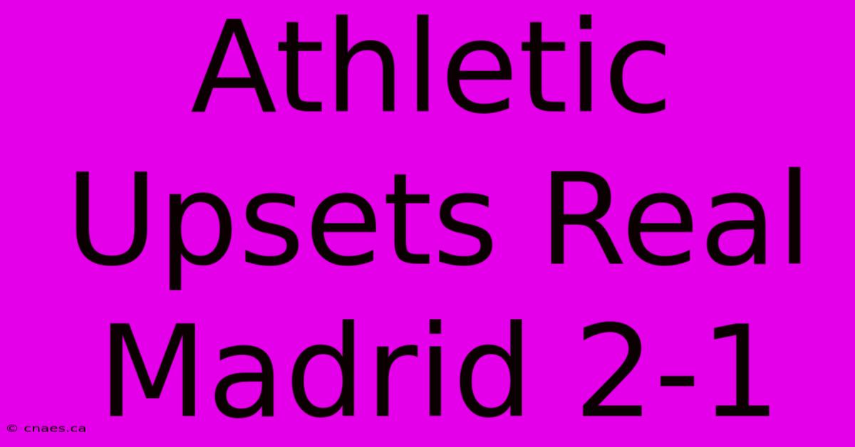 Athletic Upsets Real Madrid 2-1