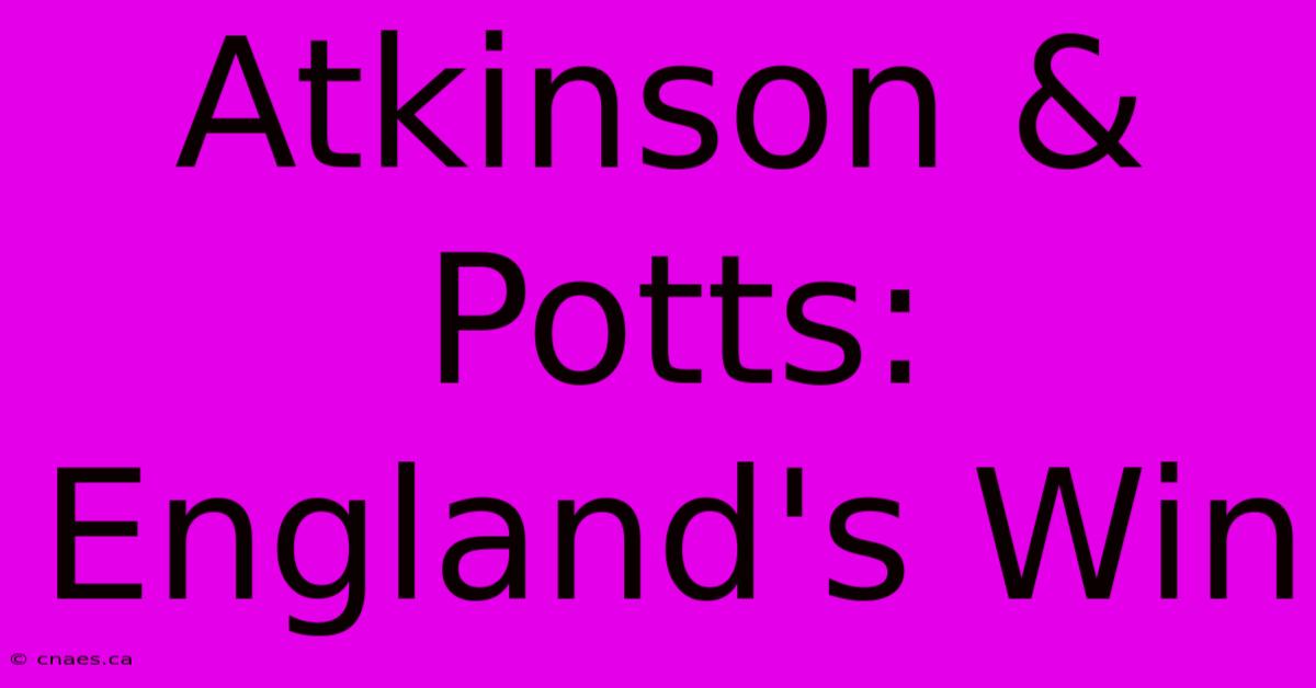 Atkinson & Potts: England's Win