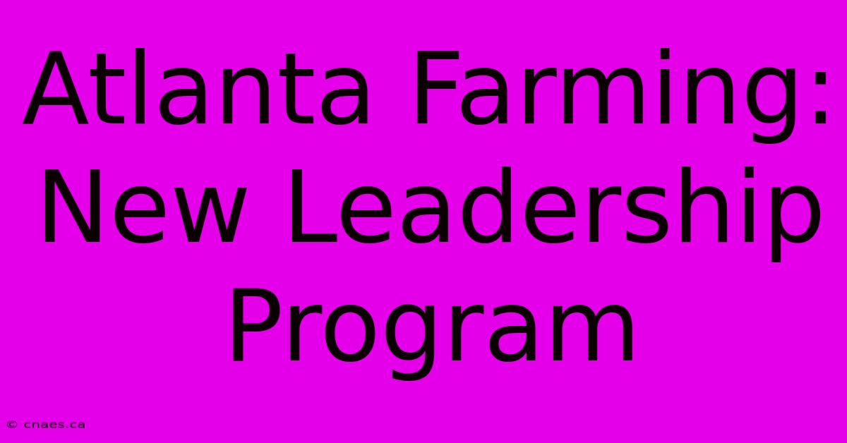 Atlanta Farming: New Leadership Program