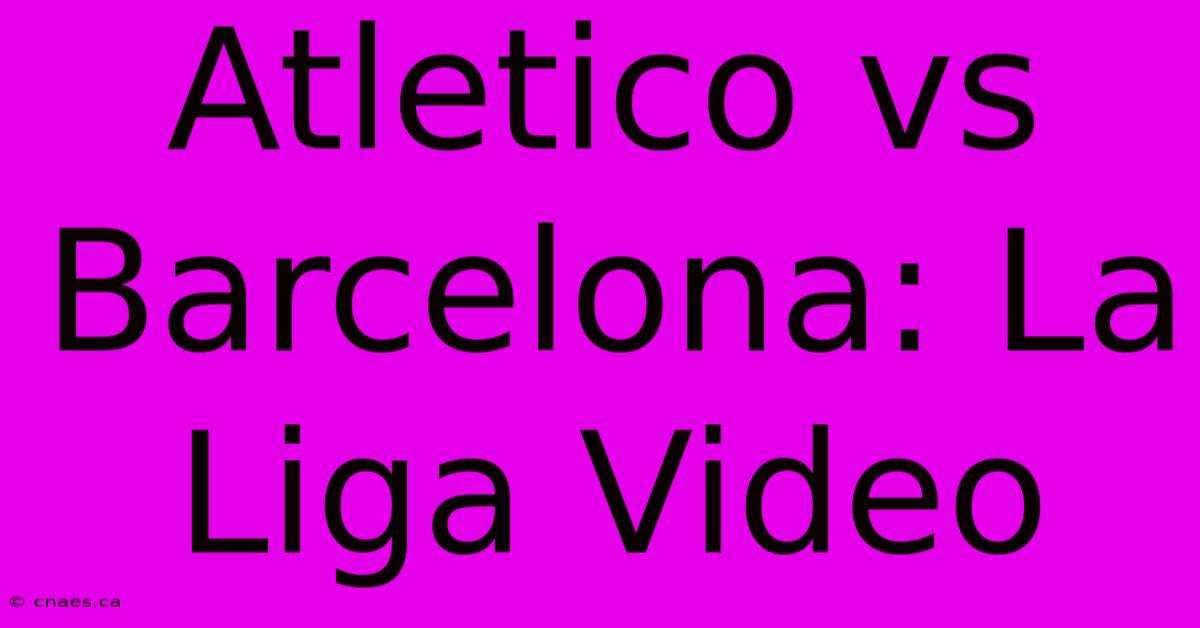 Atletico Vs Barcelona: La Liga Video