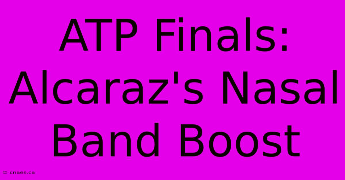 ATP Finals: Alcaraz's Nasal Band Boost