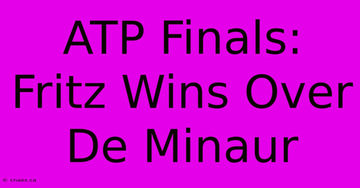 ATP Finals: Fritz Wins Over De Minaur 