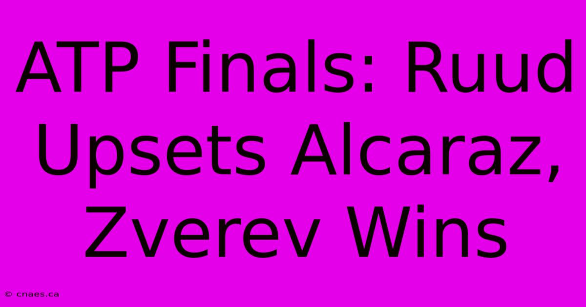 ATP Finals: Ruud Upsets Alcaraz, Zverev Wins