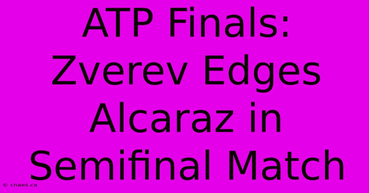 ATP Finals: Zverev Edges Alcaraz In Semifinal Match