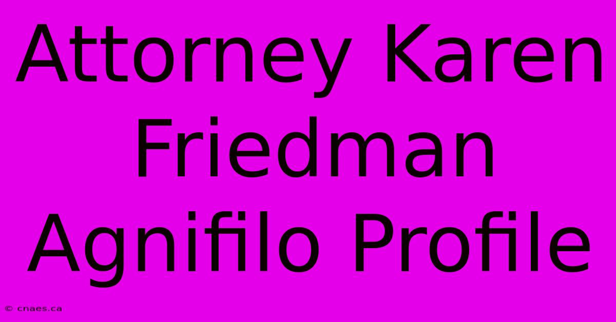 Attorney Karen Friedman Agnifilo Profile