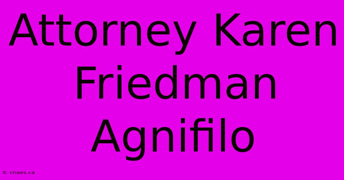 Attorney Karen Friedman Agnifilo