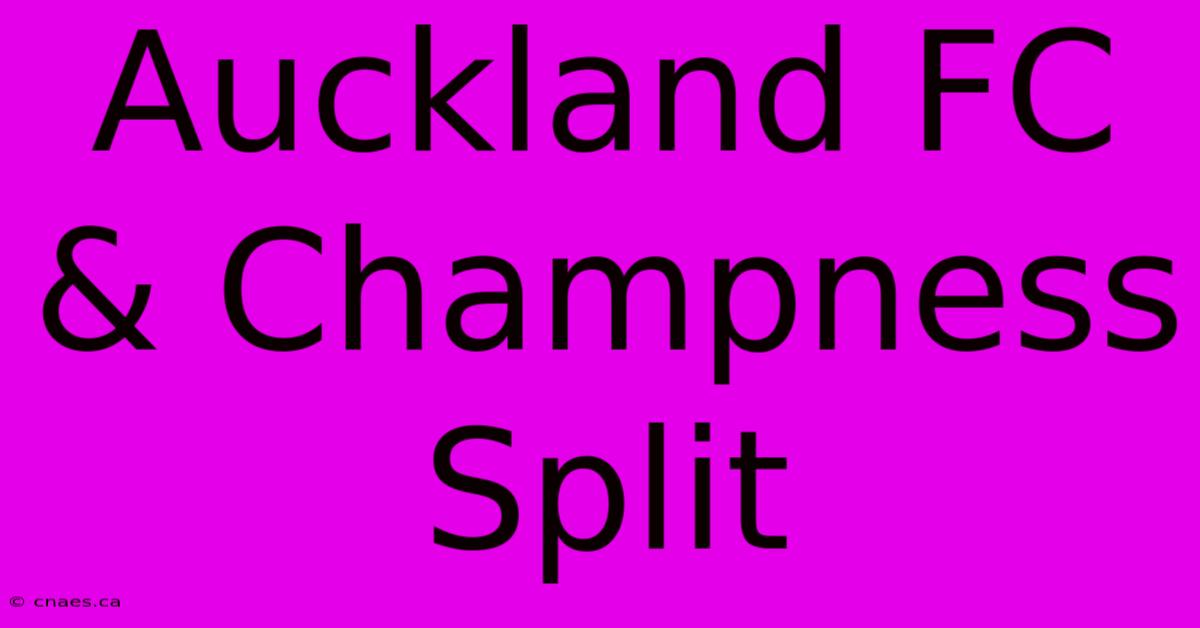 Auckland FC & Champness Split