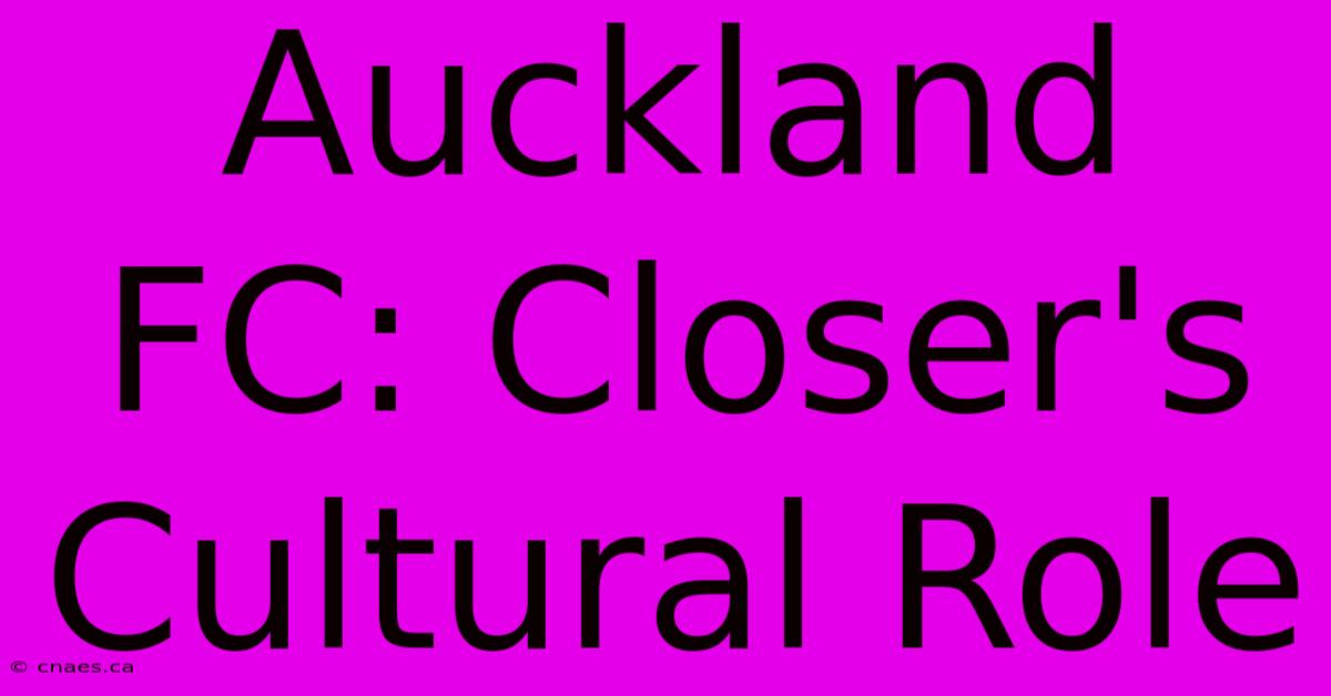 Auckland FC: Closer's Cultural Role