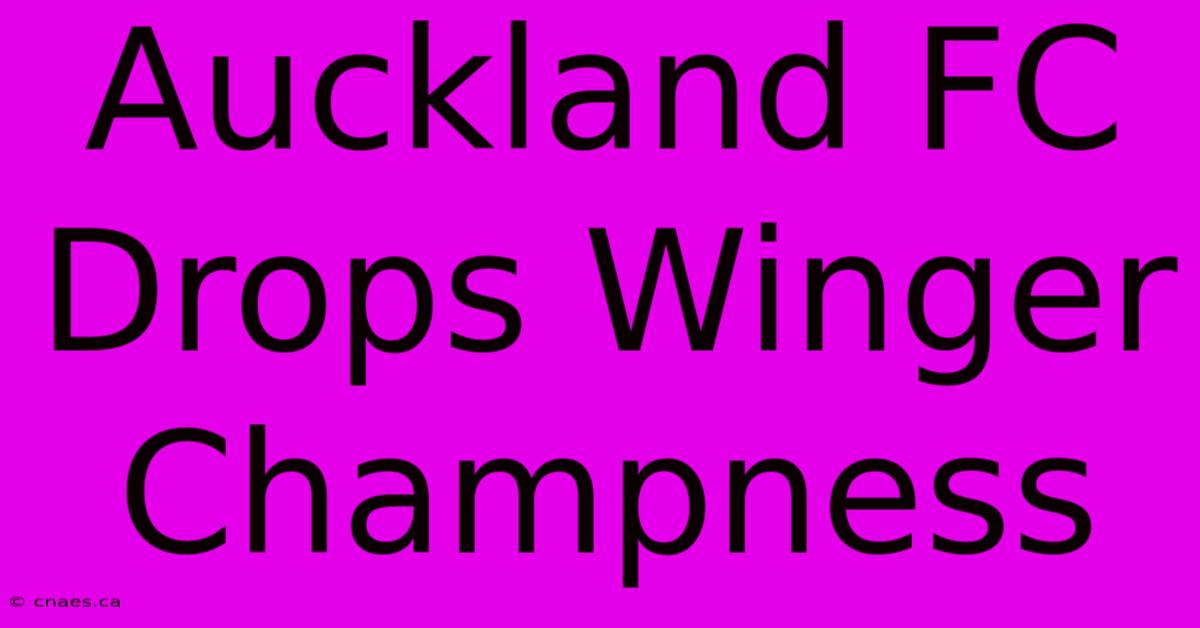 Auckland FC Drops Winger Champness