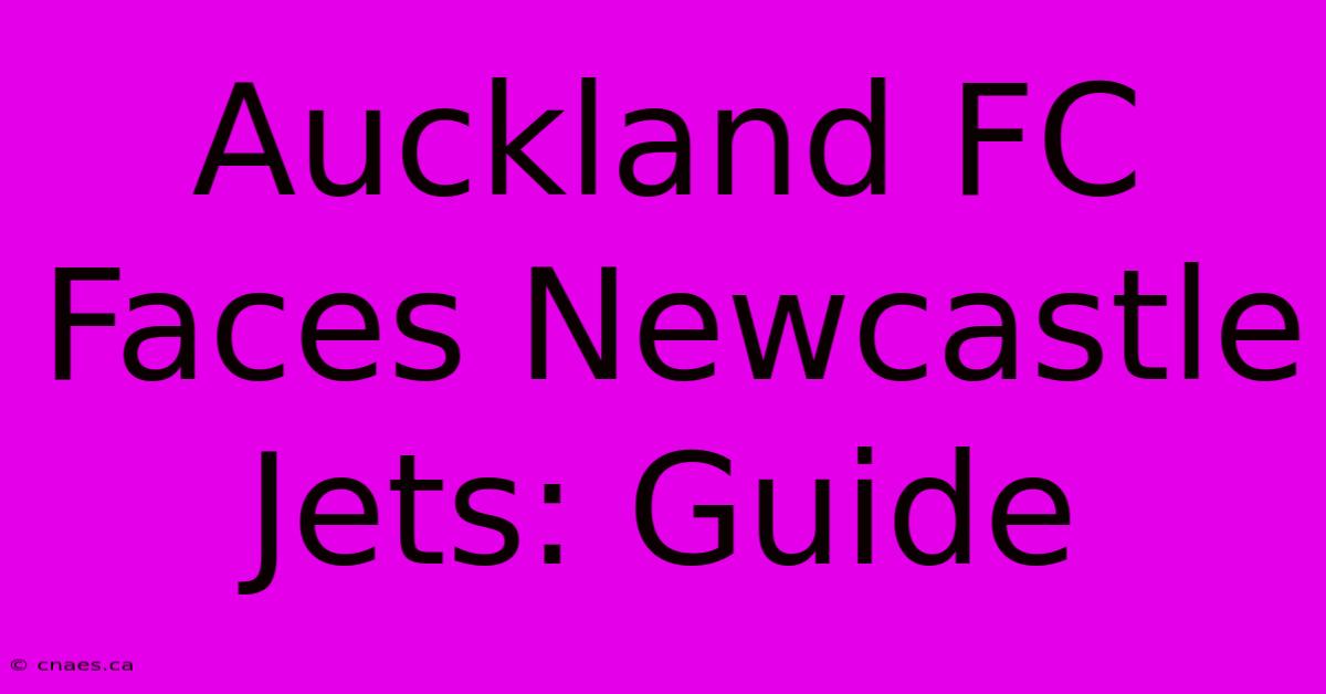 Auckland FC Faces Newcastle Jets: Guide