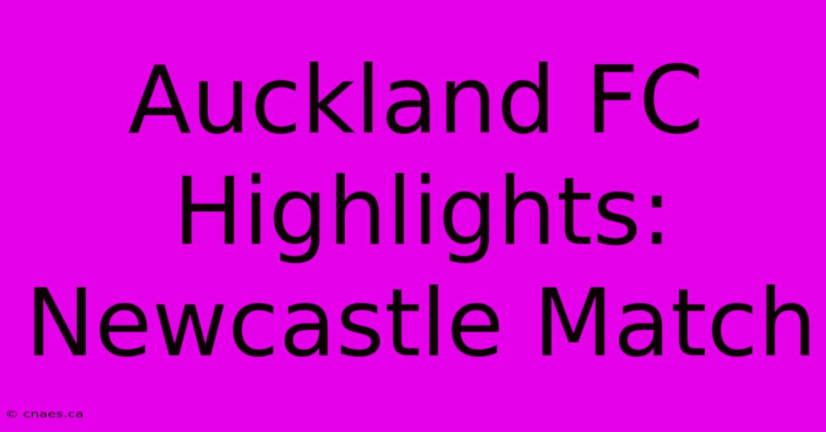 Auckland FC Highlights: Newcastle Match