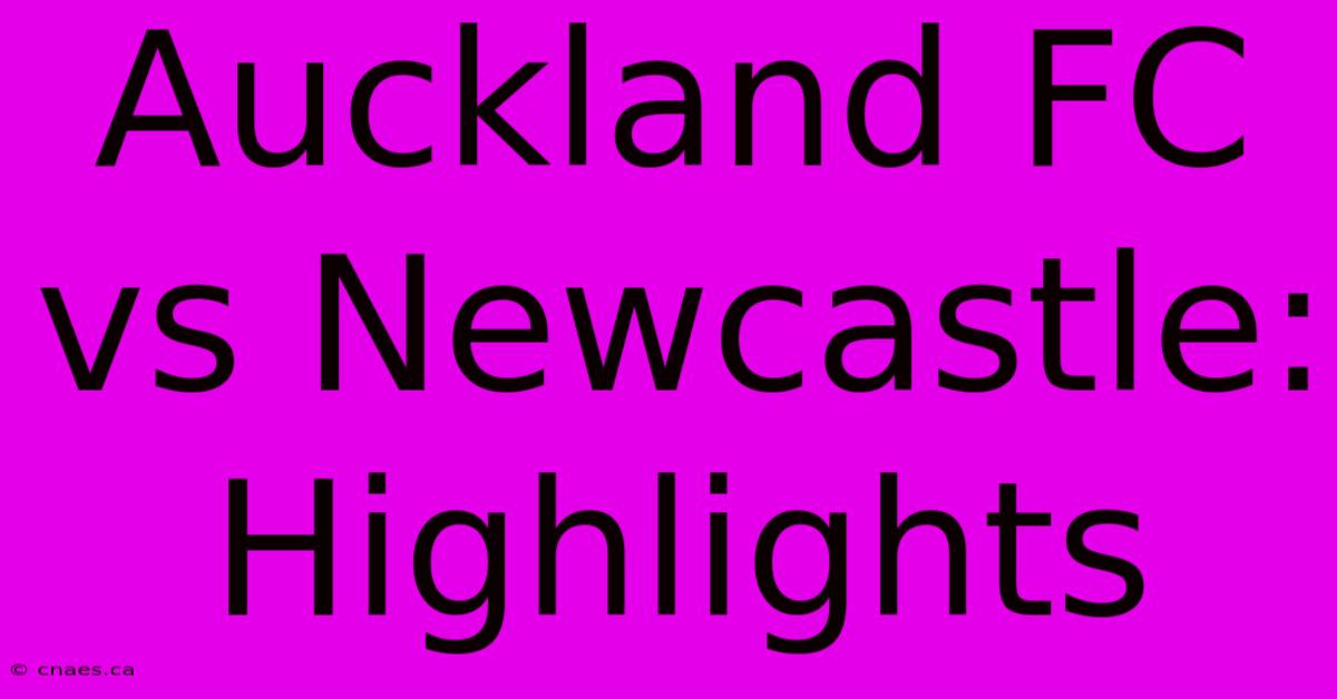 Auckland FC Vs Newcastle: Highlights