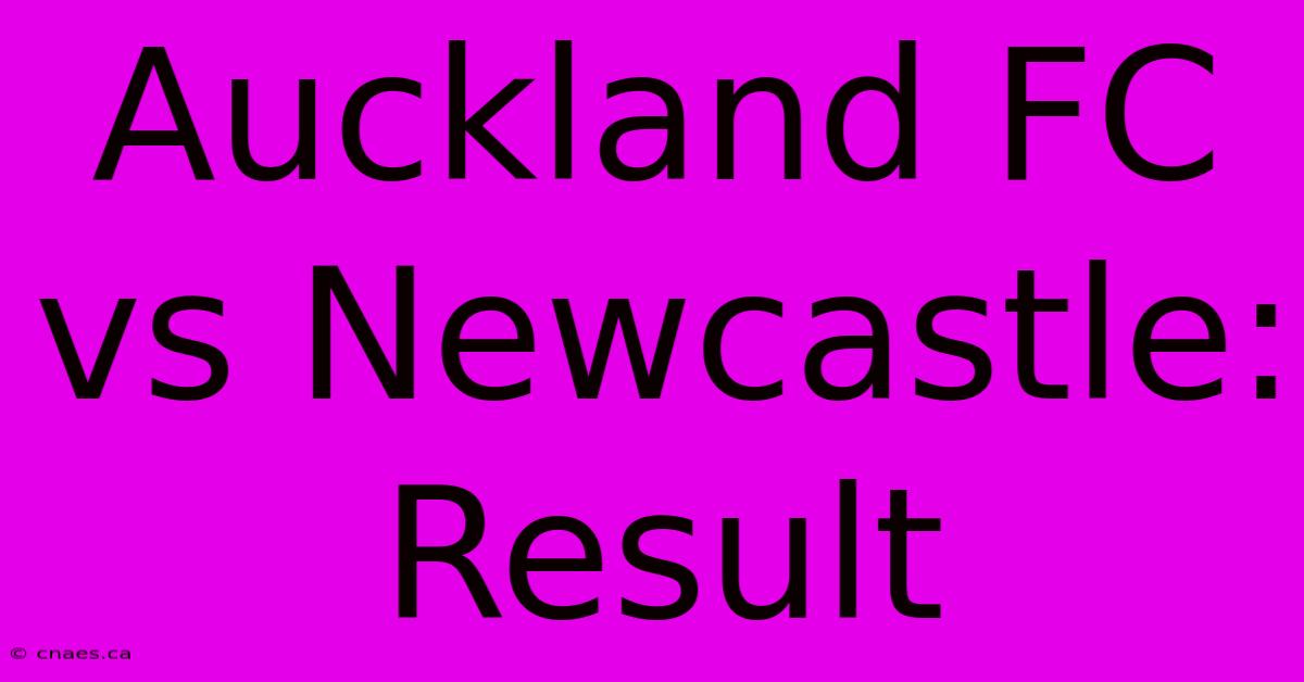 Auckland FC Vs Newcastle: Result