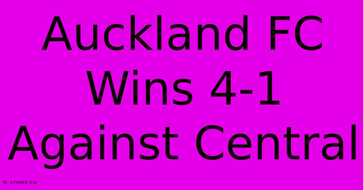 Auckland FC Wins 4-1 Against Central