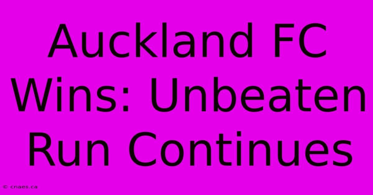 Auckland FC Wins: Unbeaten Run Continues