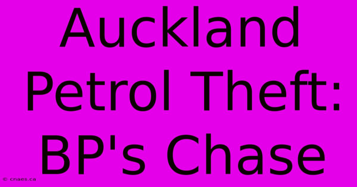 Auckland Petrol Theft: BP's Chase