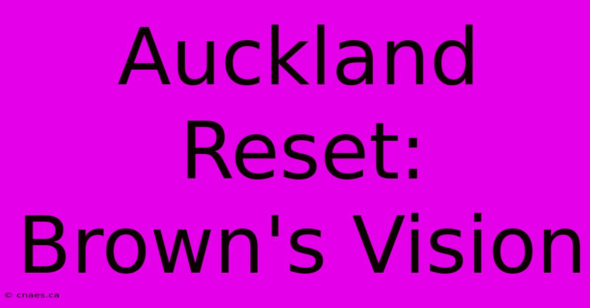 Auckland Reset: Brown's Vision