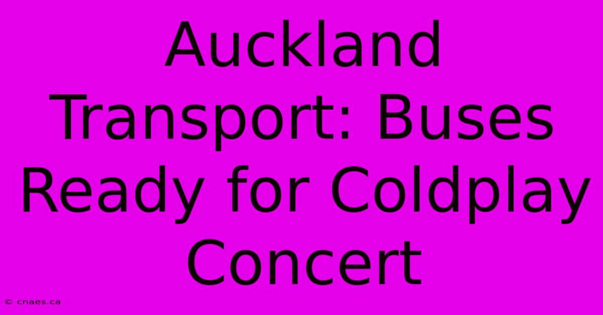 Auckland Transport: Buses Ready For Coldplay Concert 