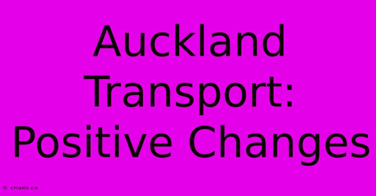 Auckland Transport: Positive Changes