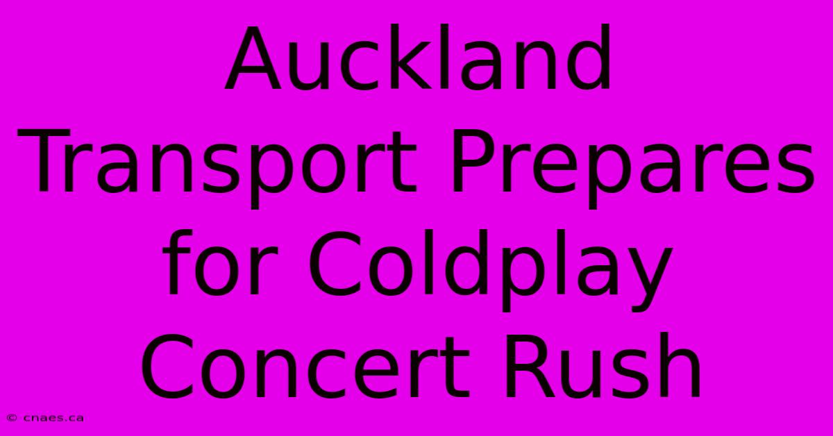 Auckland Transport Prepares For Coldplay Concert Rush