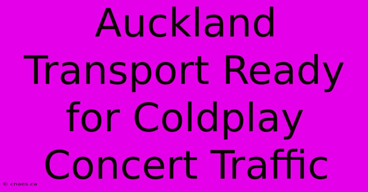 Auckland Transport Ready For Coldplay Concert Traffic