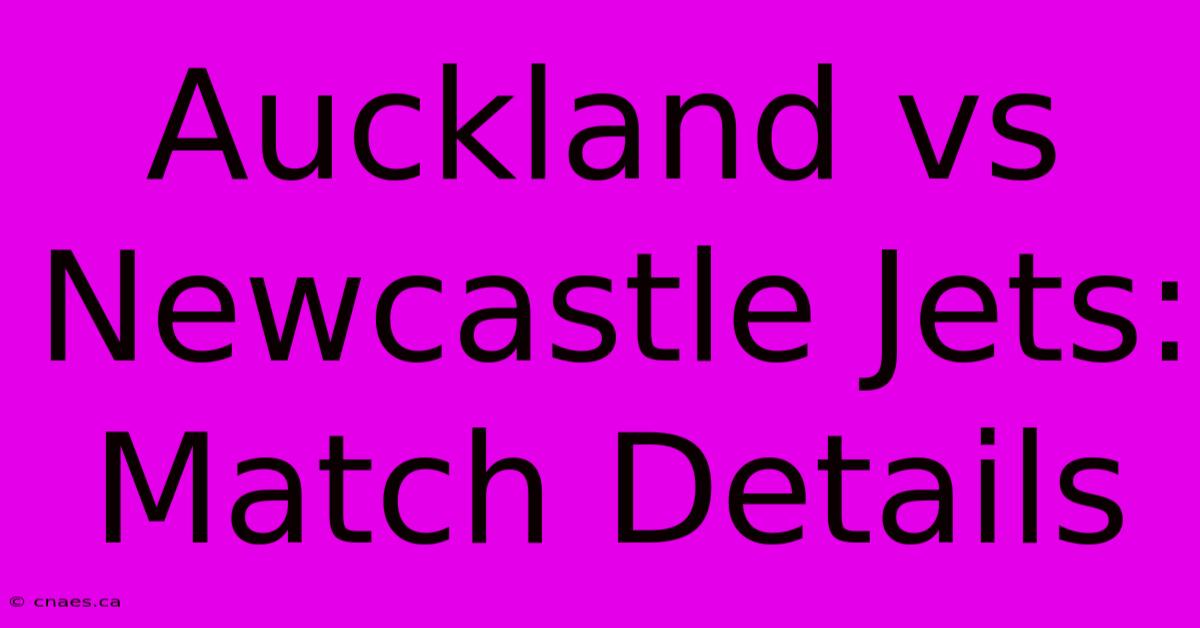 Auckland Vs Newcastle Jets: Match Details