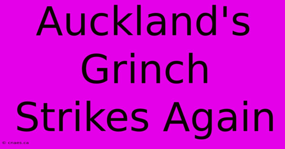 Auckland's Grinch Strikes Again