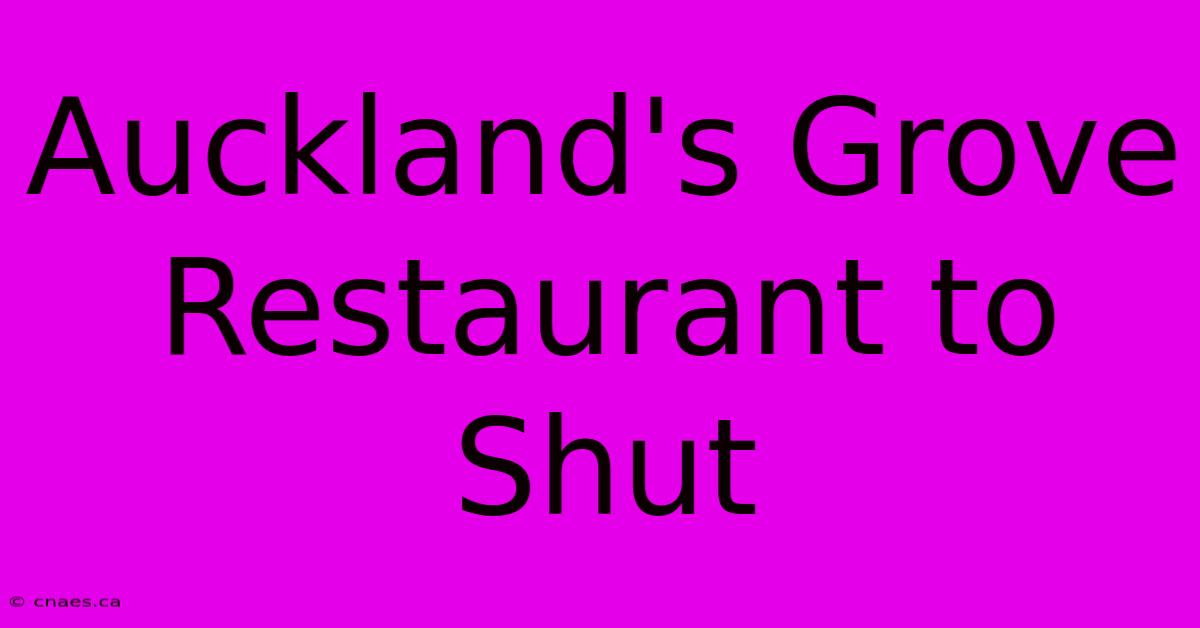 Auckland's Grove Restaurant To Shut