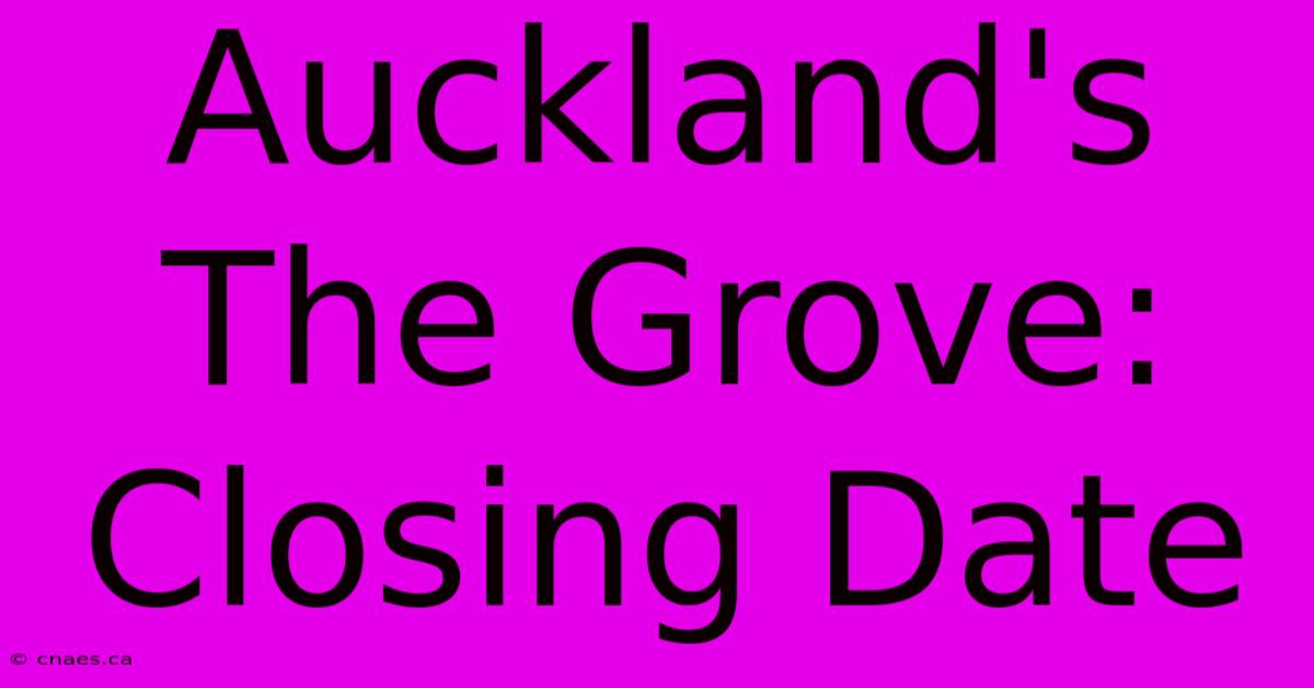 Auckland's The Grove: Closing Date