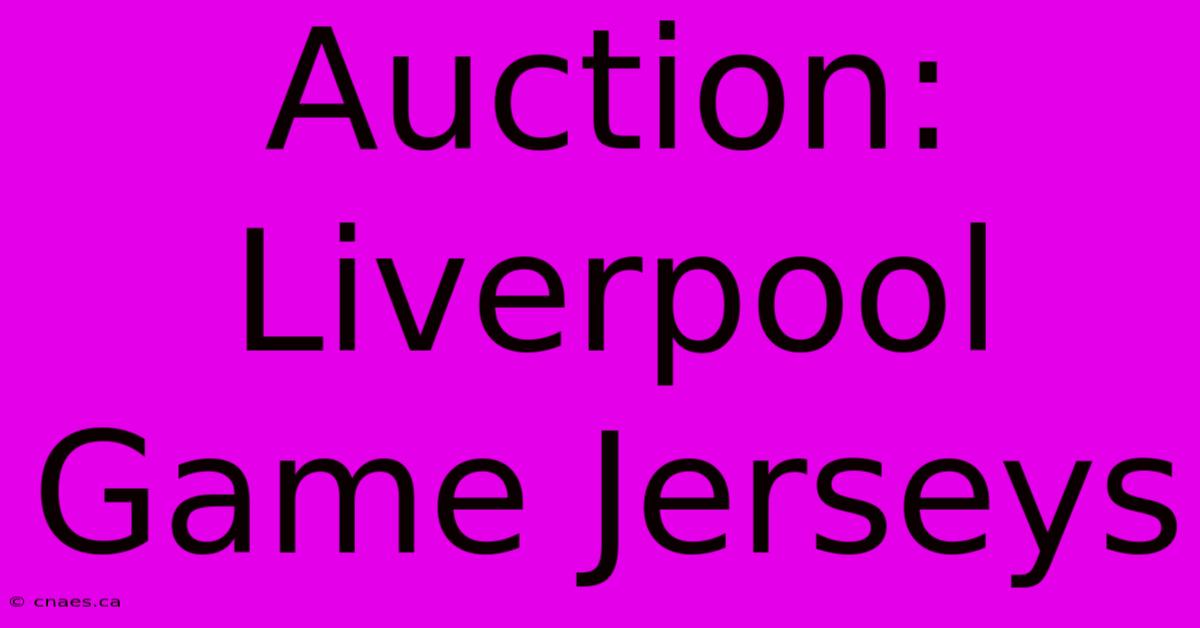 Auction: Liverpool Game Jerseys