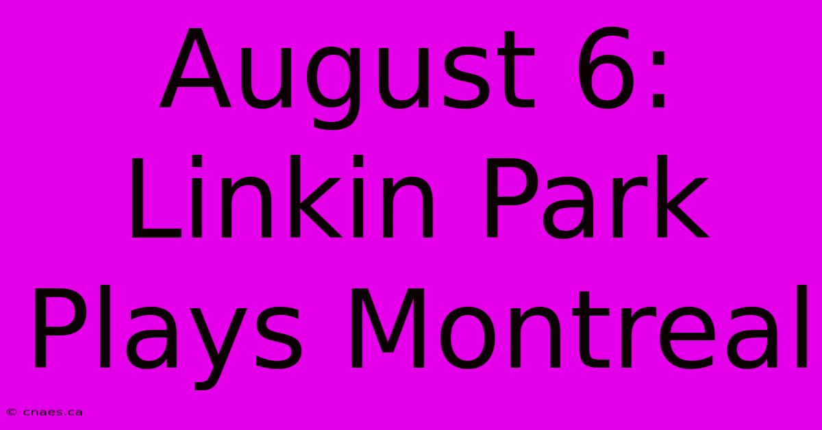 August 6: Linkin Park Plays Montreal 