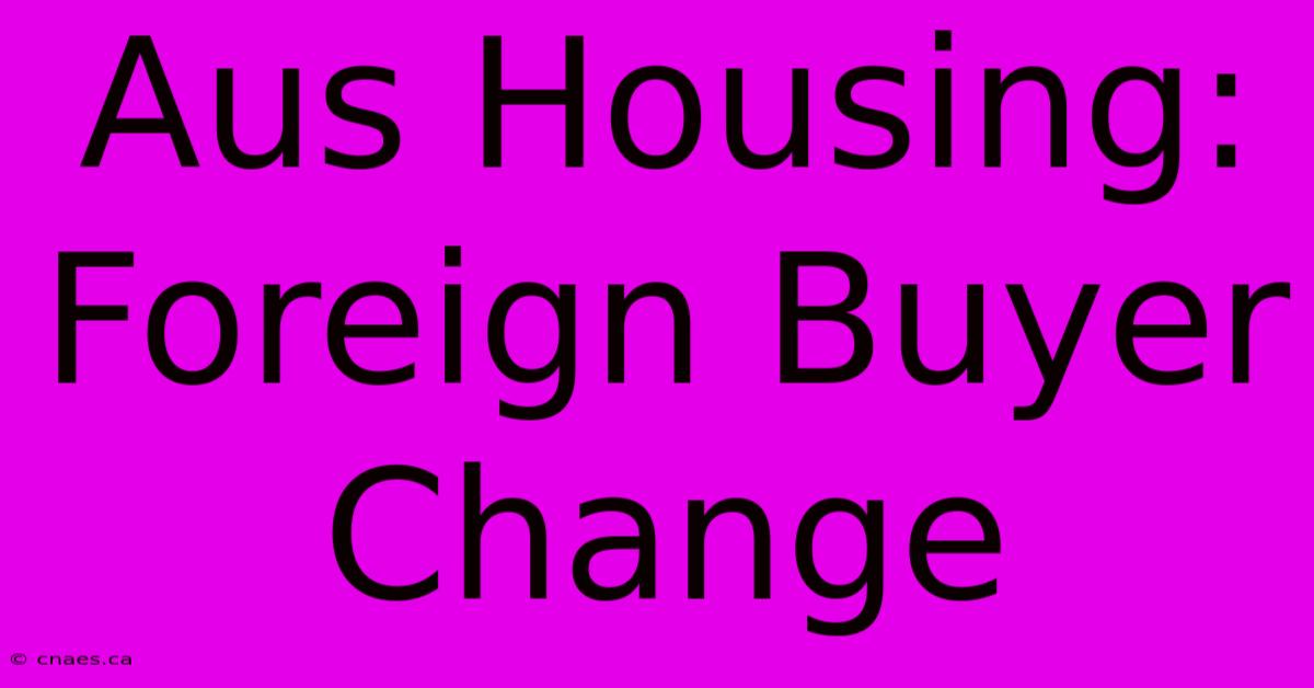 Aus Housing: Foreign Buyer Change