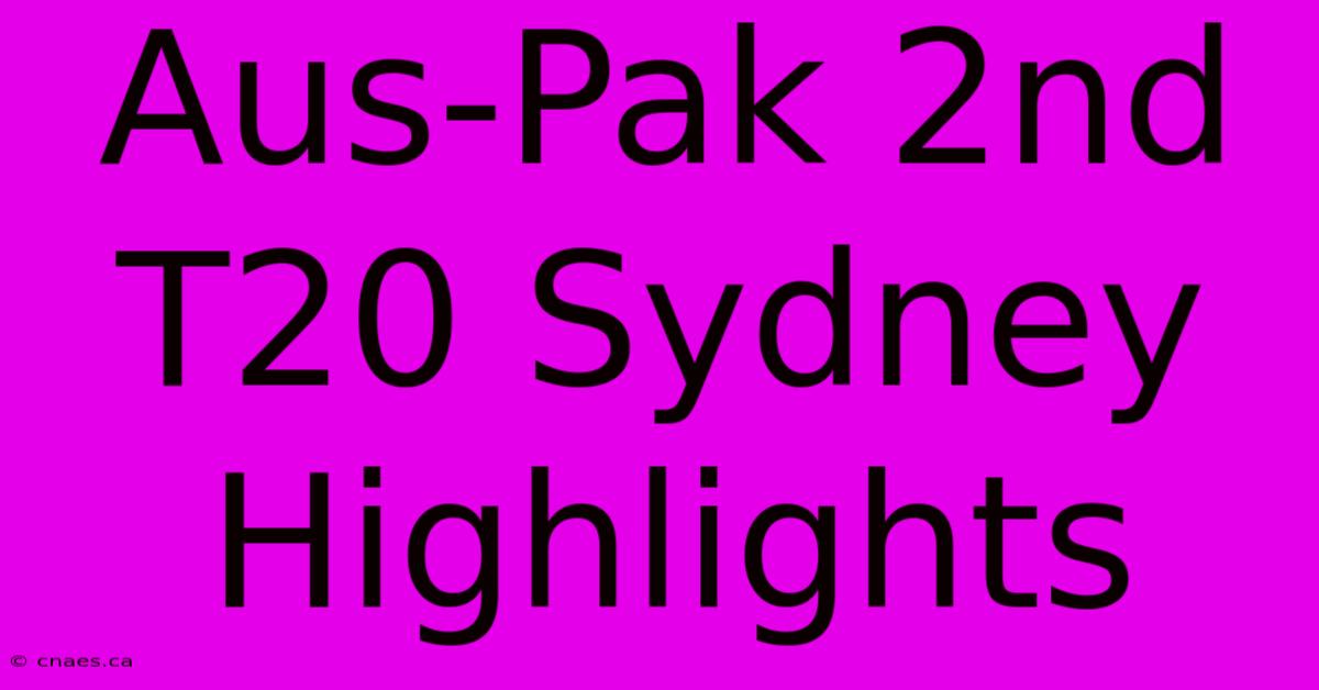 Aus-Pak 2nd T20 Sydney Highlights