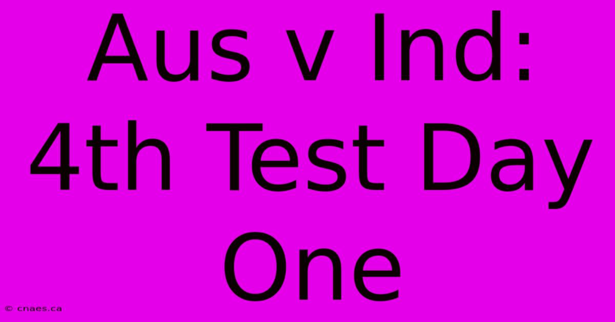 Aus V Ind: 4th Test Day One