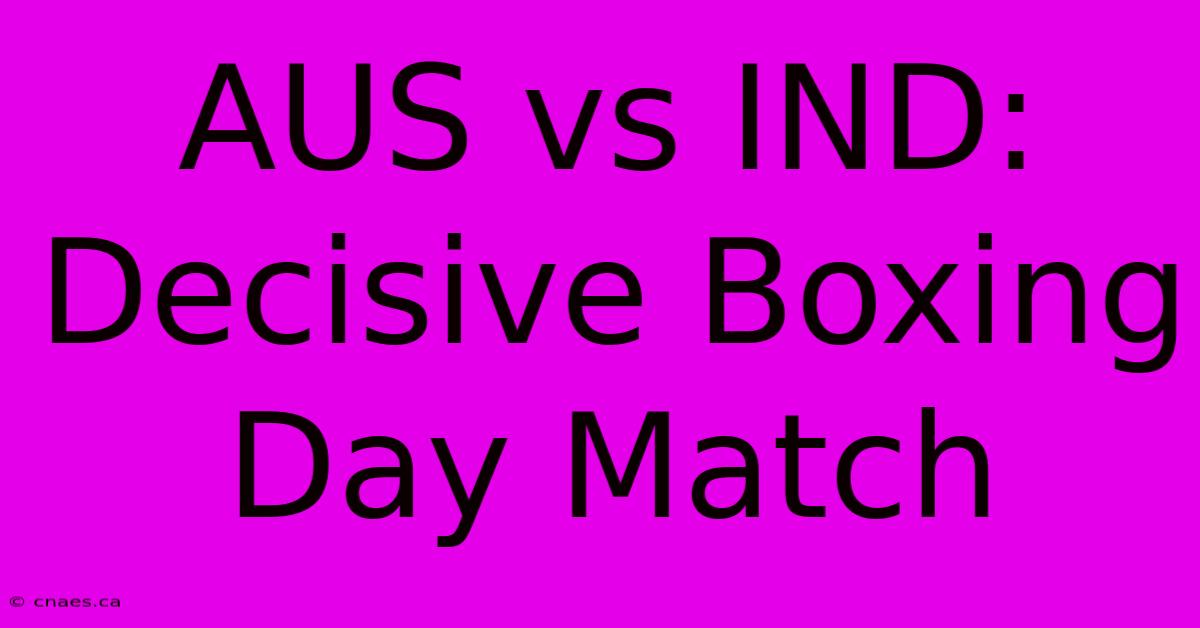 AUS Vs IND: Decisive Boxing Day Match