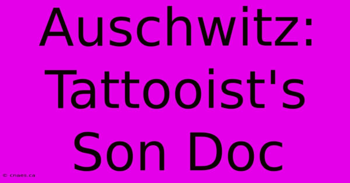 Auschwitz: Tattooist's Son Doc