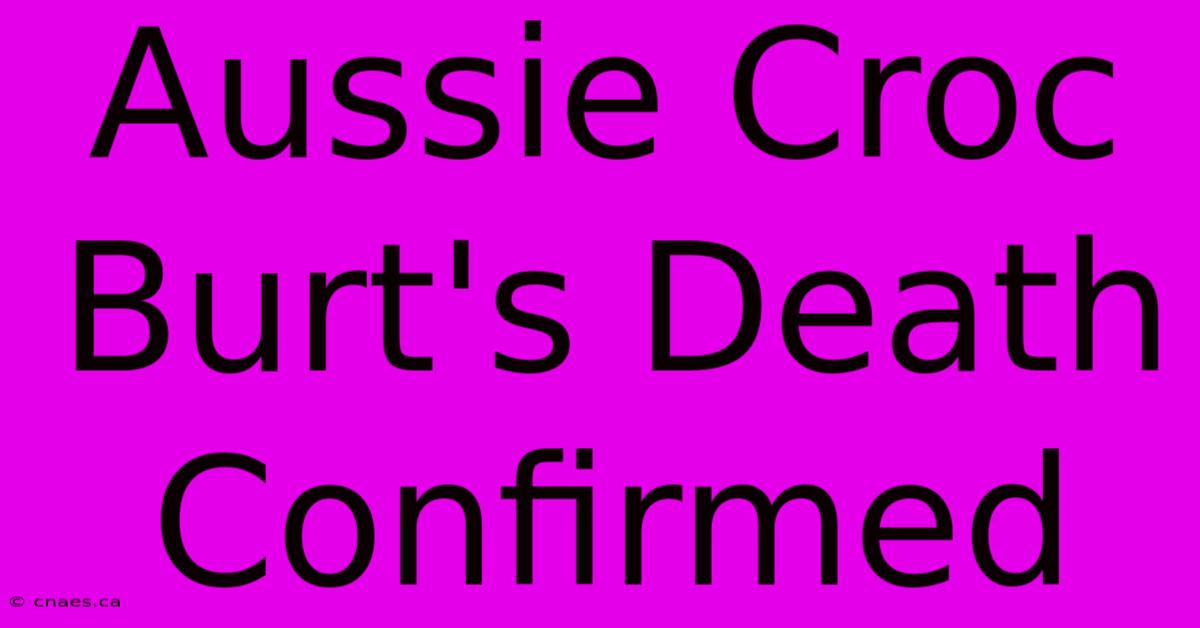 Aussie Croc Burt's Death Confirmed