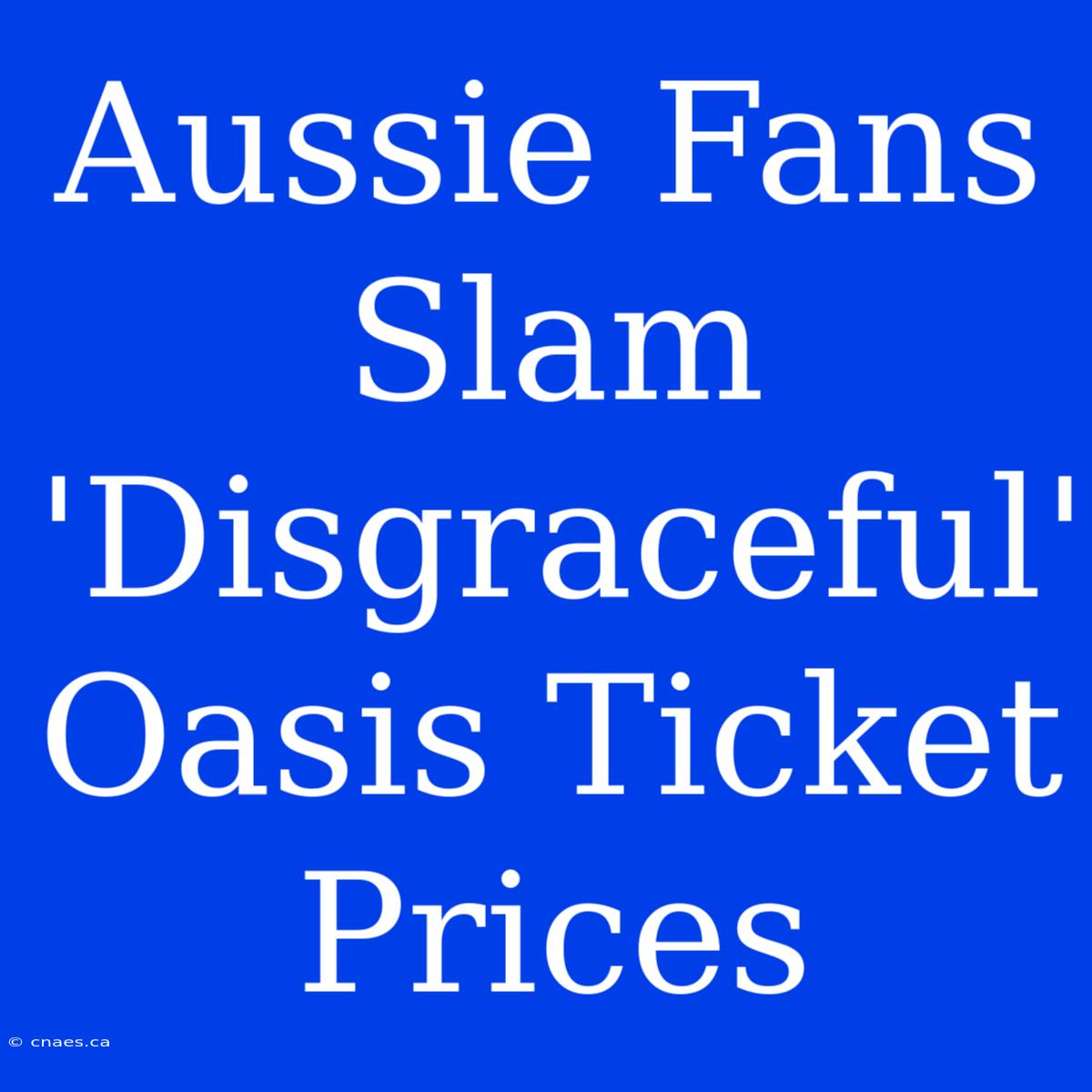 Aussie Fans Slam 'Disgraceful' Oasis Ticket Prices