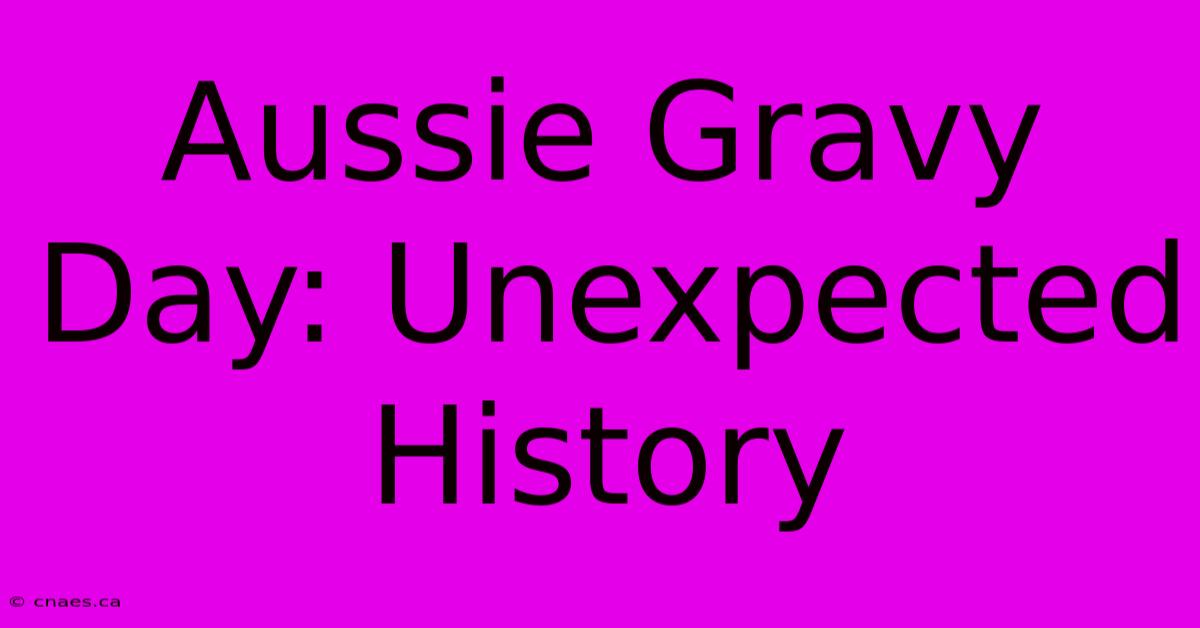 Aussie Gravy Day: Unexpected History