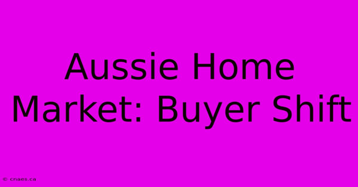 Aussie Home Market: Buyer Shift