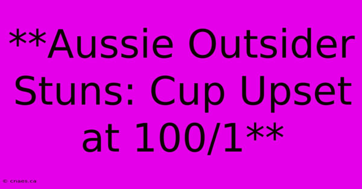 **Aussie Outsider Stuns: Cup Upset At 100/1**