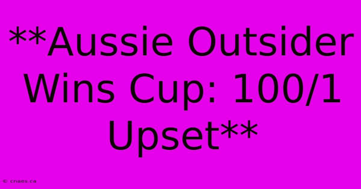 **Aussie Outsider Wins Cup: 100/1 Upset**