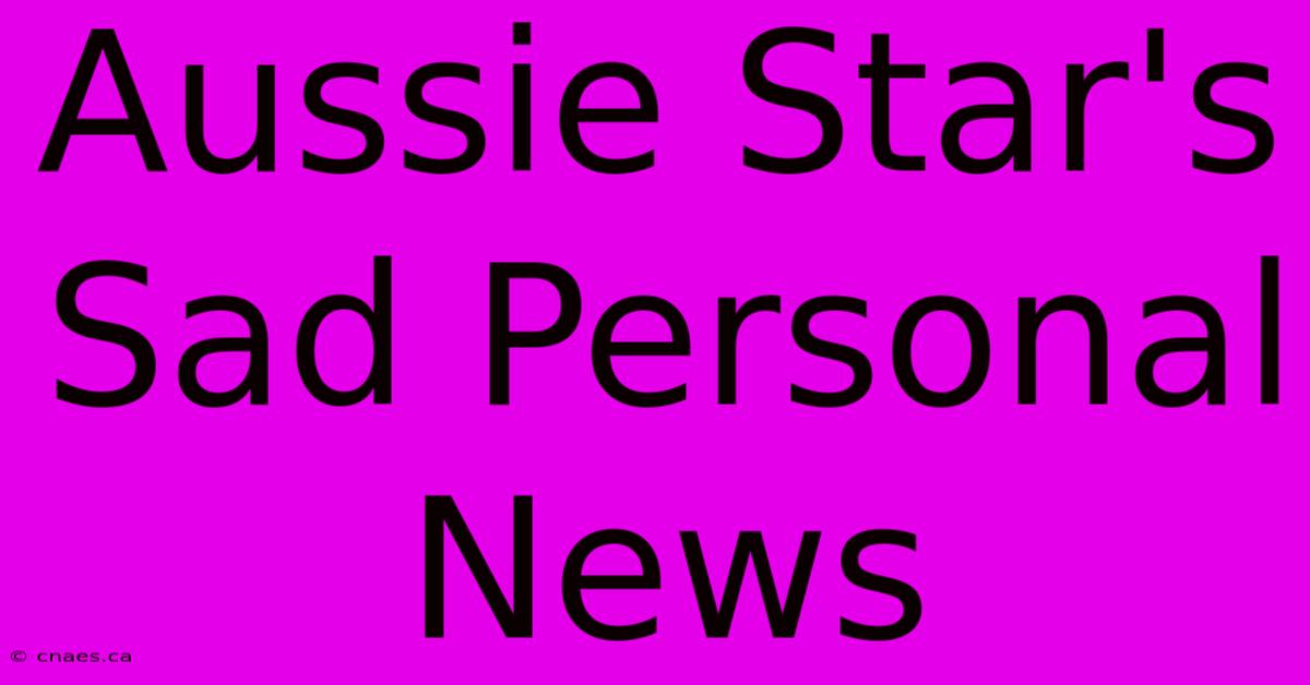 Aussie Star's Sad Personal News