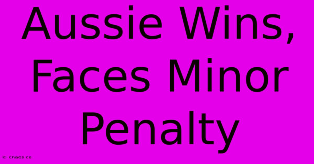 Aussie Wins, Faces Minor Penalty