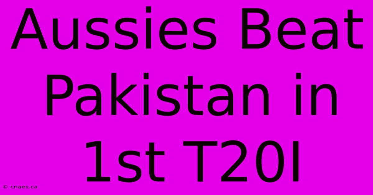 Aussies Beat Pakistan In 1st T20I